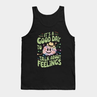 It's A Good Day To Talk About Feelings. Mental Helth Tank Top